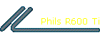 Phils R600 Ti