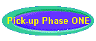 Pick-up Phase ONE